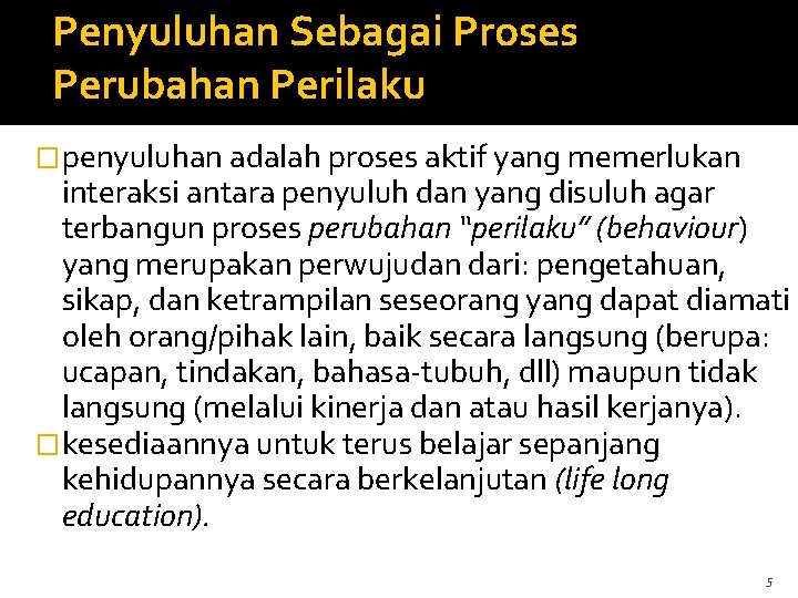 Penyuluhan Sebagai Proses Perubahan Perilaku �penyuluhan adalah proses aktif yang memerlukan interaksi antara penyuluh