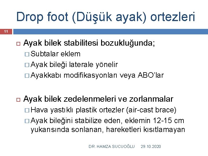 Drop foot (Düşük ayak) ortezleri 11 Ayak bilek stabilitesi bozukluğunda; � Subtalar eklem �