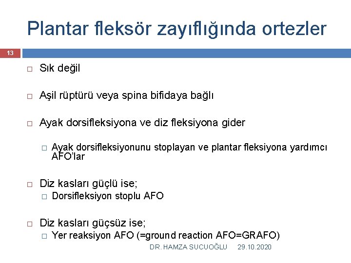 Plantar fleksör zayıflığında ortezler 13 Sık değil Aşil rüptürü veya spina bifidaya bağlı Ayak