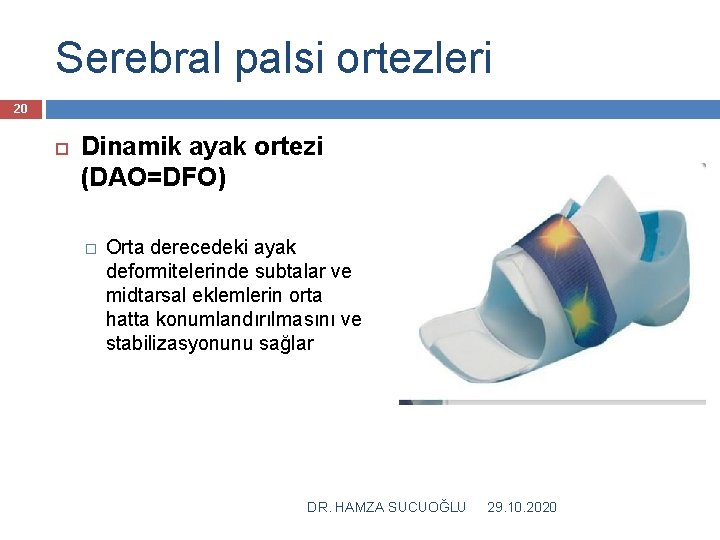 Serebral palsi ortezleri 20 Dinamik ayak ortezi (DAO=DFO) � Orta derecedeki ayak deformitelerinde subtalar