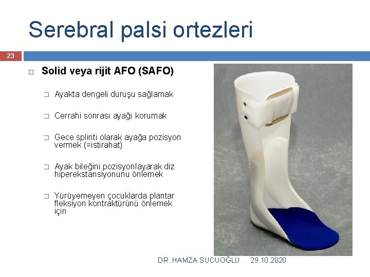 Serebral palsi ortezleri 23 Solid veya rijit AFO (SAFO) � Ayakta dengeli duruşu sağlamak
