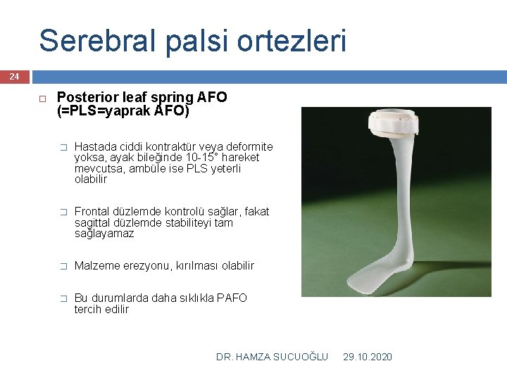 Serebral palsi ortezleri 24 Posterior leaf spring AFO (=PLS=yaprak AFO) � Hastada ciddi kontraktür