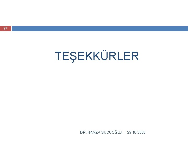 27 TEŞEKKÜRLER DR. HAMZA SUCUOĞLU 29. 10. 2020 