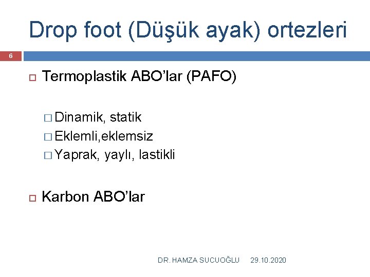 Drop foot (Düşük ayak) ortezleri 6 Termoplastik ABO’lar (PAFO) � Dinamik, statik � Eklemli,