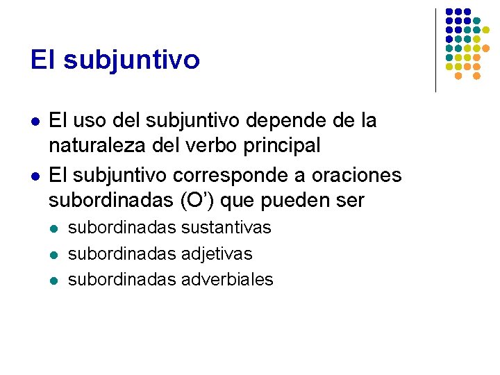 El subjuntivo l l El uso del subjuntivo depende de la naturaleza del verbo