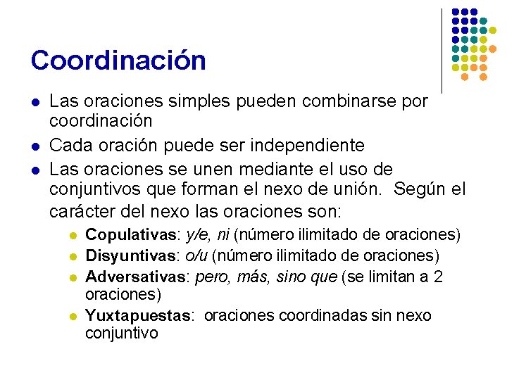 Coordinación l l l Las oraciones simples pueden combinarse por coordinación Cada oración puede