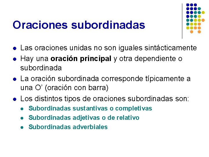 Oraciones subordinadas l l Las oraciones unidas no son iguales sintácticamente Hay una oración