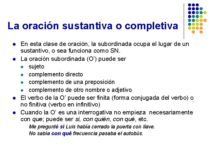 La oración sustantiva o completiva l l En esta clase de oración, la subordinada