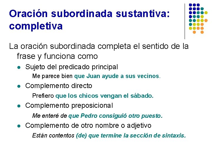 Oración subordinada sustantiva: completiva La oración subordinada completa el sentido de la frase y