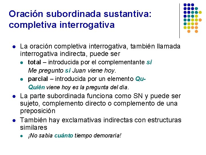 Oración subordinada sustantiva: completiva interrogativa l La oración completiva interrogativa, también llamada interrogativa indirecta,