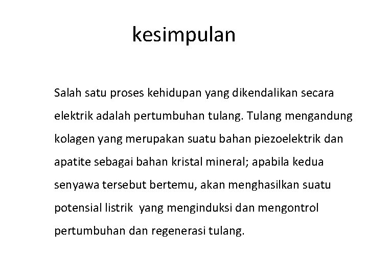 kesimpulan Salah satu proses kehidupan yang dikendalikan secara elektrik adalah pertumbuhan tulang. Tulang mengandung