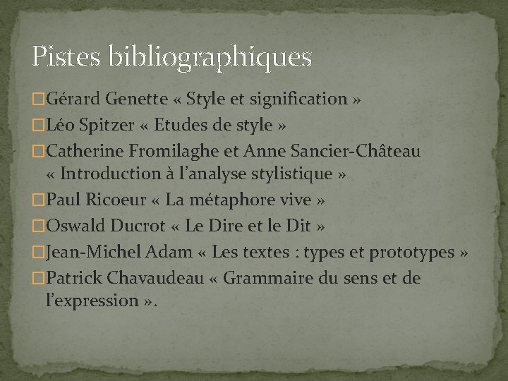 Pistes bibliographiques �Gérard Genette « Style et signification » �Léo Spitzer « Etudes de