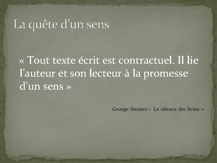 La quête d’un sens « Tout texte écrit est contractuel. Il lie l’auteur et