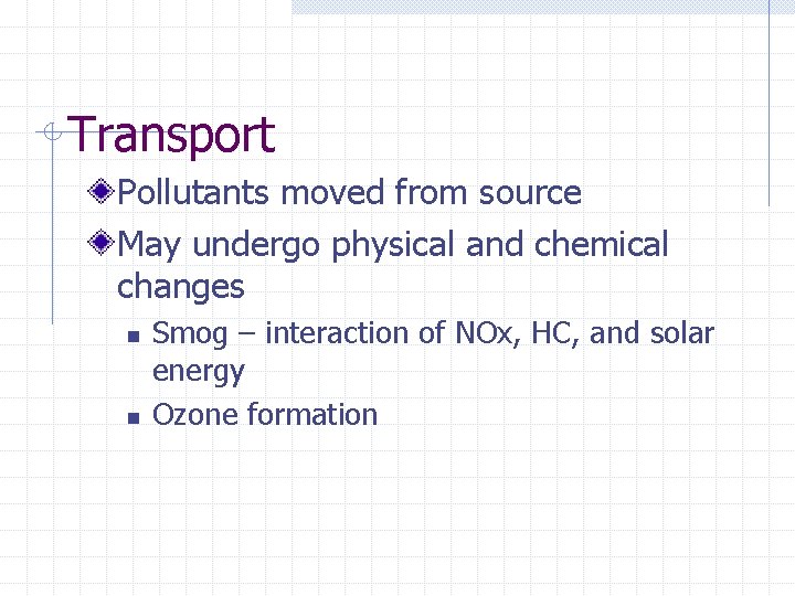 Transport Pollutants moved from source May undergo physical and chemical changes n n Smog