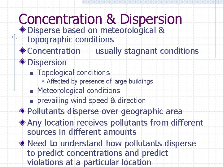 Concentration & Dispersion Disperse based on meteorological & topographic conditions Concentration --- usually stagnant