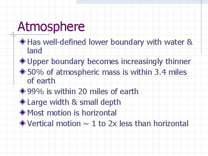 Atmosphere Has well-defined lower boundary with water & land Upper boundary becomes increasingly thinner