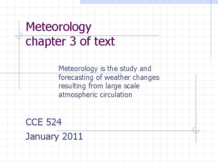 Meteorology chapter 3 of text Meteorology is the study and forecasting of weather changes