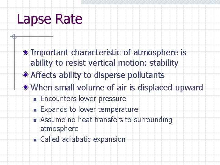 Lapse Rate Important characteristic of atmosphere is ability to resist vertical motion: stability Affects