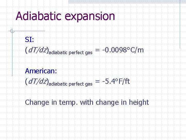 Adiabatic expansion SI: (d. T/dz)adiabatic perfect gas = -0. 0098°C/m American: (d. T/dz)adiabatic perfect