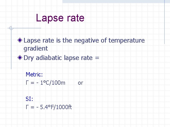 Lapse rate is the negative of temperature gradient Dry adiabatic lapse rate = Metric: