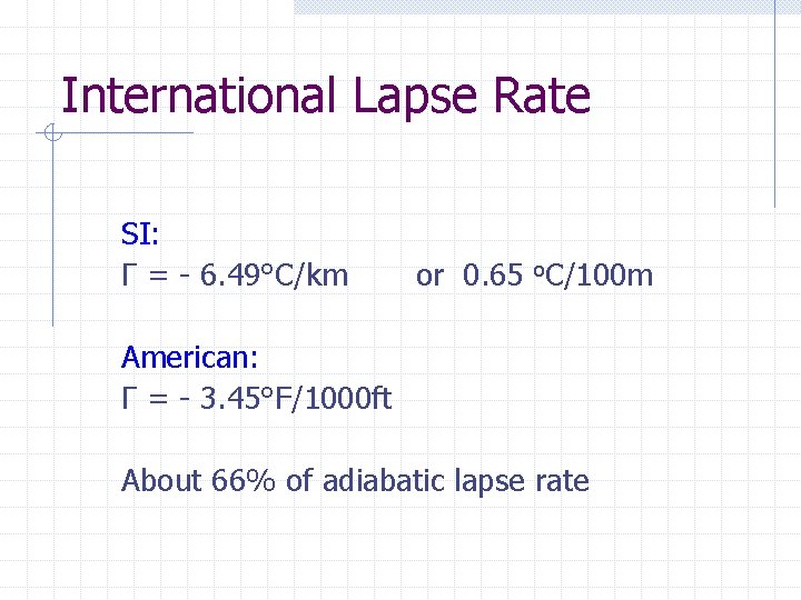 International Lapse Rate SI: Γ = - 6. 49°C/km or 0. 65 o. C/100
