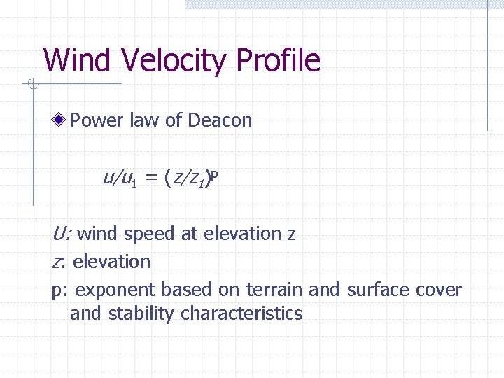 Wind Velocity Profile Power law of Deacon u/u 1 = (z/z 1)p U: wind