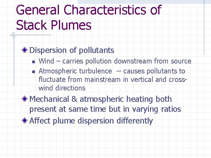 General Characteristics of Stack Plumes Dispersion of pollutants n n Wind – carries pollution