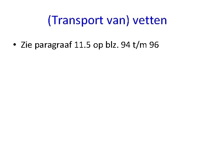 (Transport van) vetten • Zie paragraaf 11. 5 op blz. 94 t/m 96 