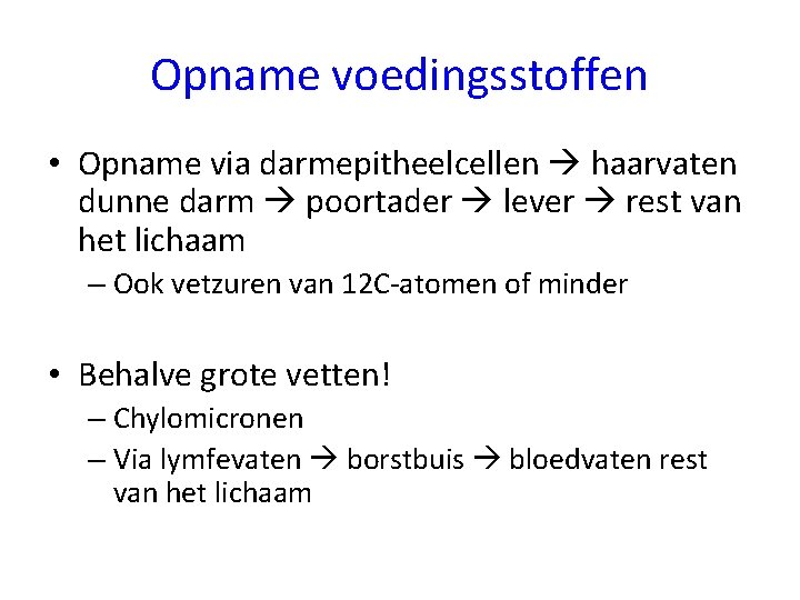 Opname voedingsstoffen • Opname via darmepitheelcellen haarvaten dunne darm poortader lever rest van het