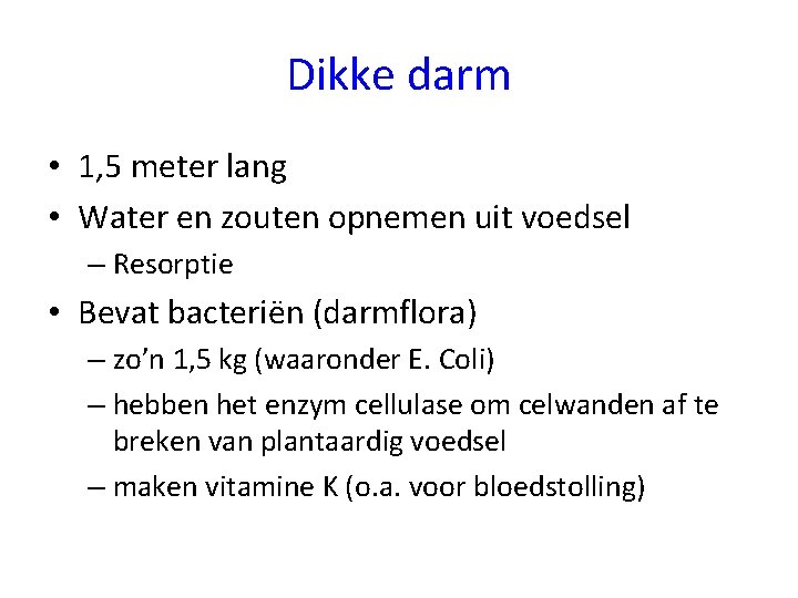 Dikke darm • 1, 5 meter lang • Water en zouten opnemen uit voedsel