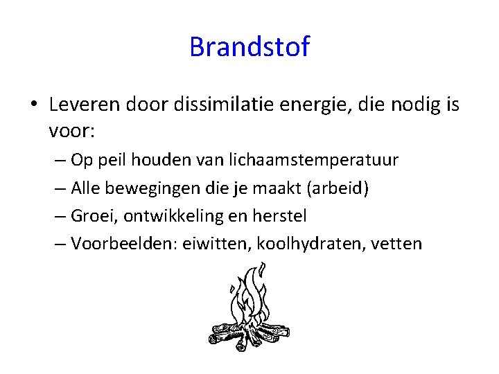 Brandstof • Leveren door dissimilatie energie, die nodig is voor: – Op peil houden