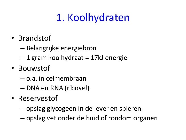 1. Koolhydraten • Brandstof – Belangrijke energiebron – 1 gram koolhydraat = 17 k.