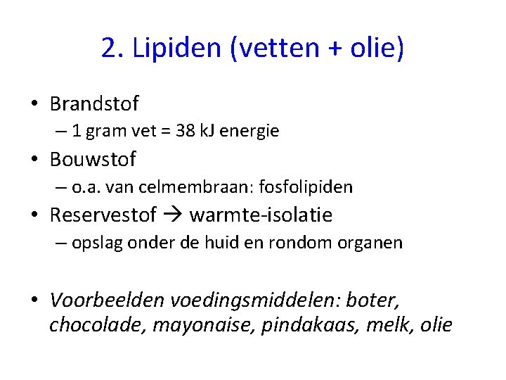 2. Lipiden (vetten + olie) • Brandstof – 1 gram vet = 38 k.