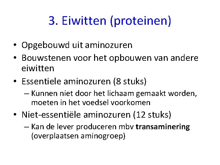 3. Eiwitten (proteinen) • Opgebouwd uit aminozuren • Bouwstenen voor het opbouwen van andere