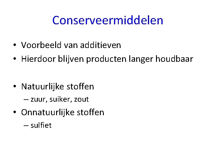 Conserveermiddelen • Voorbeeld van additieven • Hierdoor blijven producten langer houdbaar • Natuurlijke stoffen