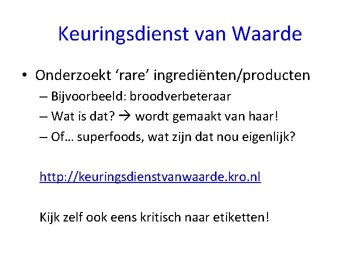 Keuringsdienst van Waarde • Onderzoekt ‘rare’ ingrediënten/producten – Bijvoorbeeld: broodverbeteraar – Wat is dat?