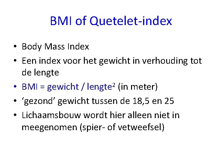 BMI of Quetelet-index • Body Mass Index • Een index voor het gewicht in