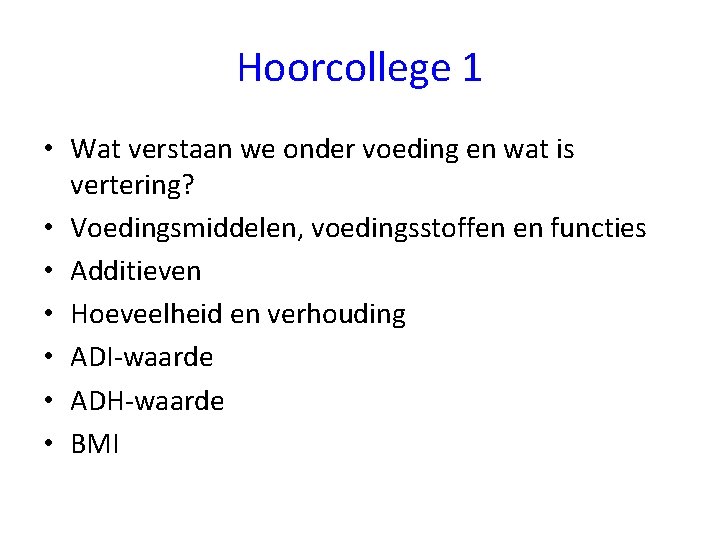 Hoorcollege 1 • Wat verstaan we onder voeding en wat is vertering? • Voedingsmiddelen,