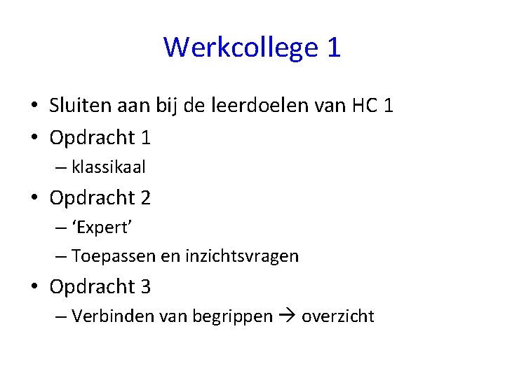 Werkcollege 1 • Sluiten aan bij de leerdoelen van HC 1 • Opdracht 1