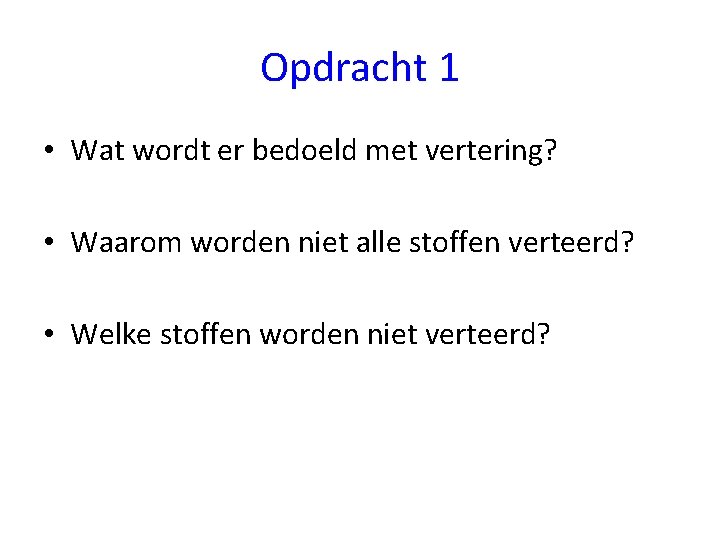 Opdracht 1 • Wat wordt er bedoeld met vertering? • Waarom worden niet alle