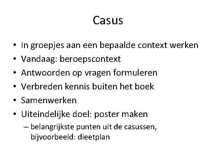 Casus • • • In groepjes aan een bepaalde context werken Vandaag: beroepscontext Antwoorden