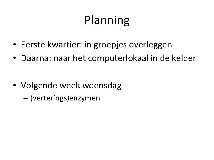 Planning • Eerste kwartier: in groepjes overleggen • Daarna: naar het computerlokaal in de