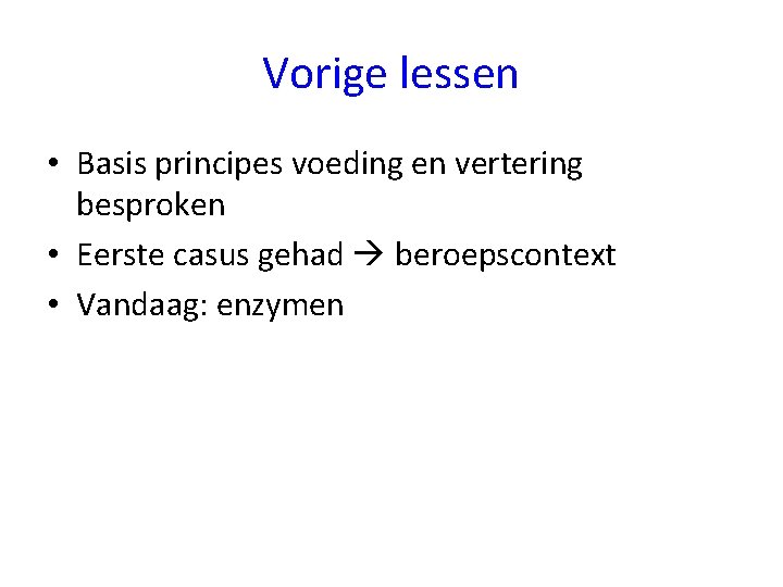 Vorige lessen • Basis principes voeding en vertering besproken • Eerste casus gehad beroepscontext