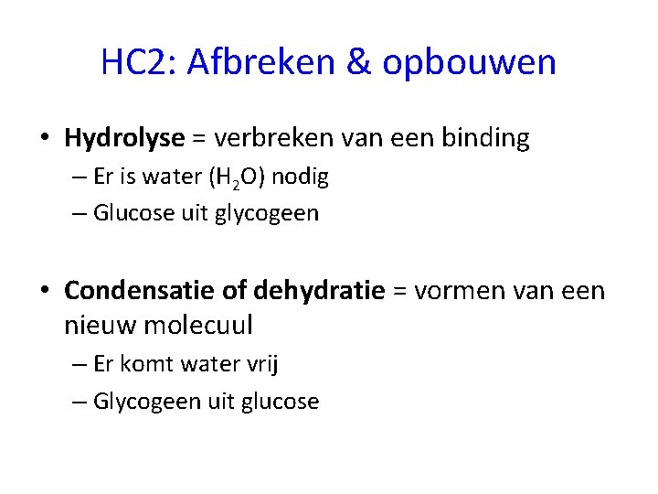 HC 2: Afbreken & opbouwen • Hydrolyse = verbreken van een binding – Er