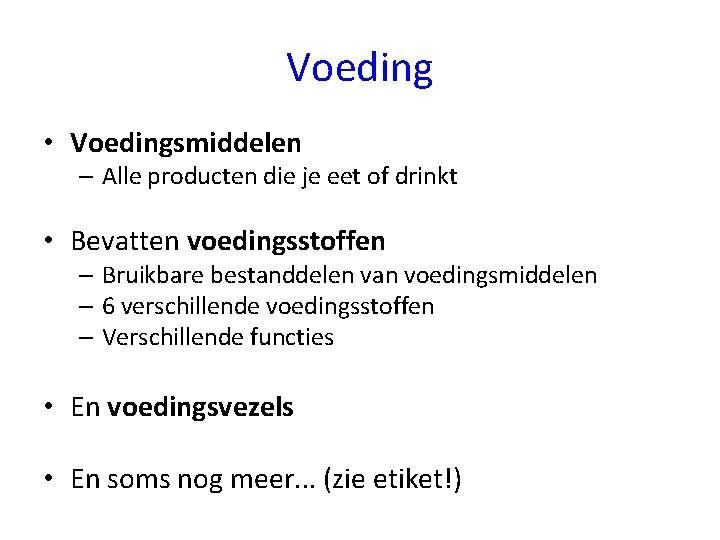 Voeding • Voedingsmiddelen – Alle producten die je eet of drinkt • Bevatten voedingsstoffen