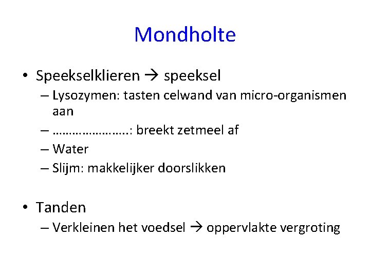 Mondholte • Speekselklieren speeksel – Lysozymen: tasten celwand van micro-organismen aan – …………………. .