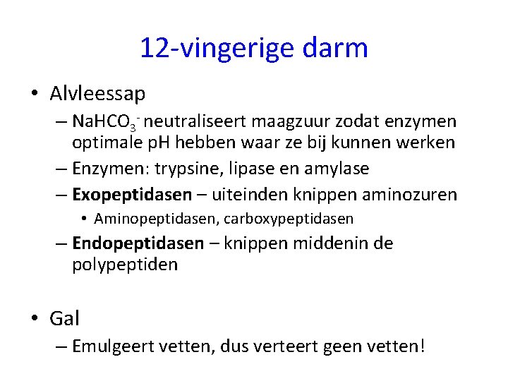 12 -vingerige darm • Alvleessap – Na. HCO 3 - neutraliseert maagzuur zodat enzymen