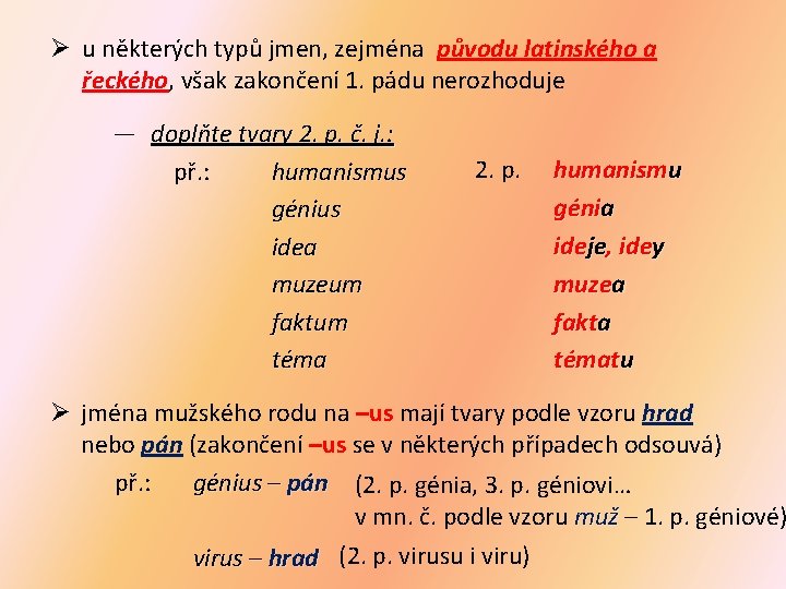 Ø u některých typů jmen, zejména původu latinského a řeckého, však zakončení 1. pádu
