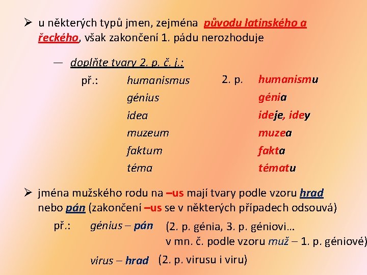 Ø u některých typů jmen, zejména původu latinského a řeckého, však zakončení 1. pádu Ø u některých typů jmen, zejména původu latinského a řeckého, však zakončení 1. pádu