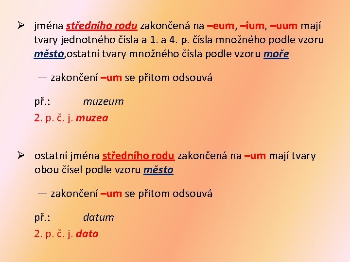 Ø jména středního rodu zakončená na –eum, –ium, –uum mají tvary jednotného čísla a Ø jména středního rodu zakončená na –eum, –ium, –uum mají tvary jednotného čísla a